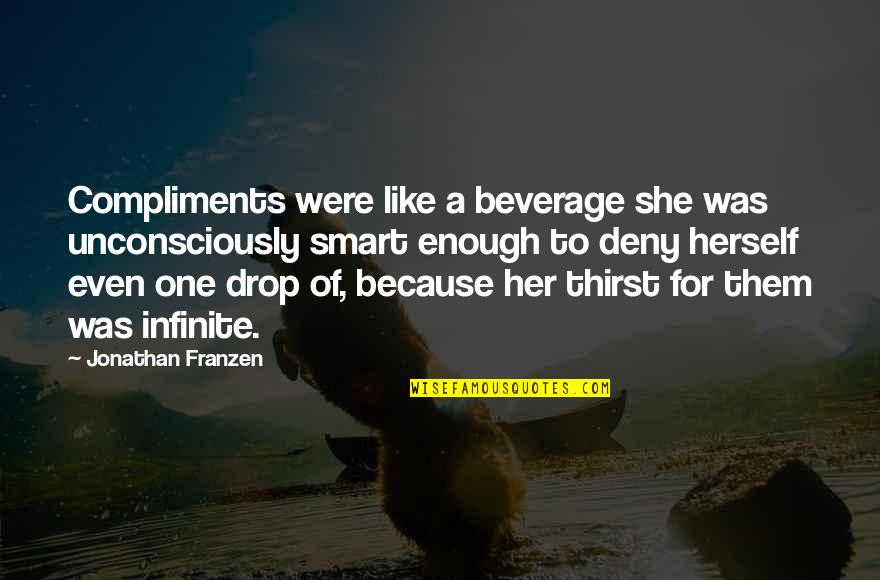 Wulkan Cda Quotes By Jonathan Franzen: Compliments were like a beverage she was unconsciously