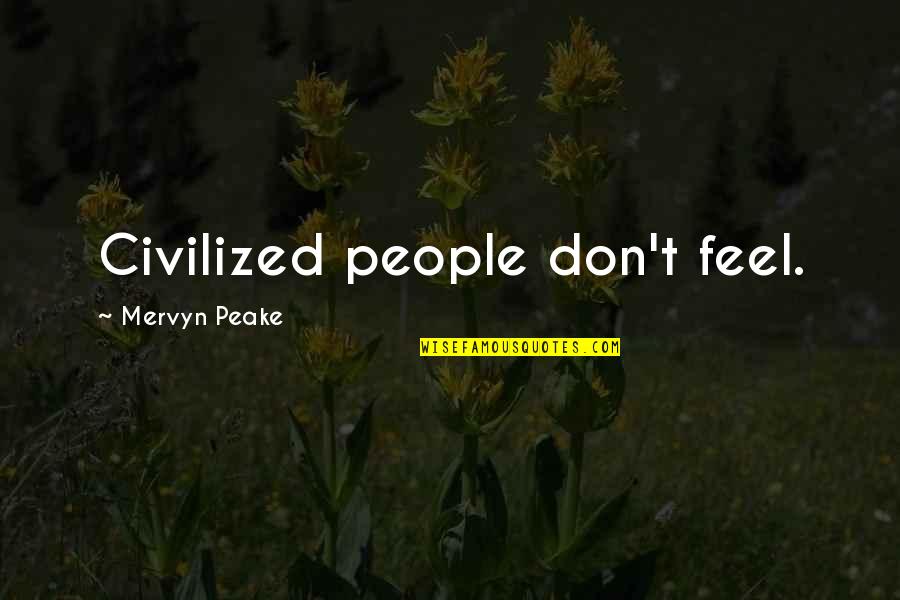 Wurzeln Ziehen Quotes By Mervyn Peake: Civilized people don't feel.