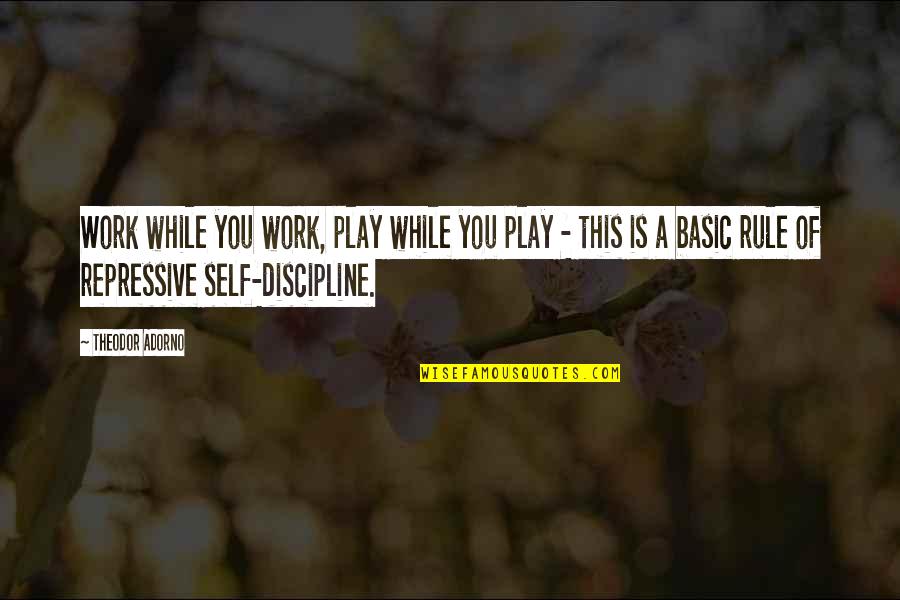 Ww.inspirational Quotes By Theodor Adorno: Work while you work, play while you play