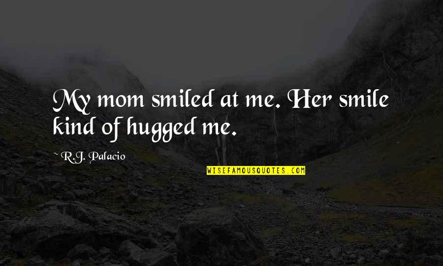 Ww2 Guns Quotes By R.J. Palacio: My mom smiled at me. Her smile kind