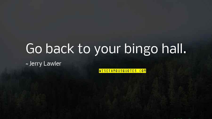 Wwe Funny Quotes By Jerry Lawler: Go back to your bingo hall.