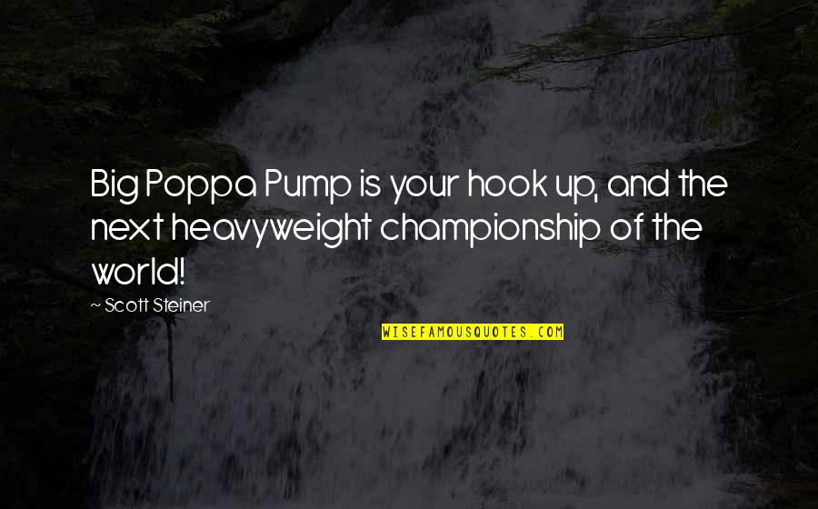 Wwe Funny Quotes By Scott Steiner: Big Poppa Pump is your hook up, and