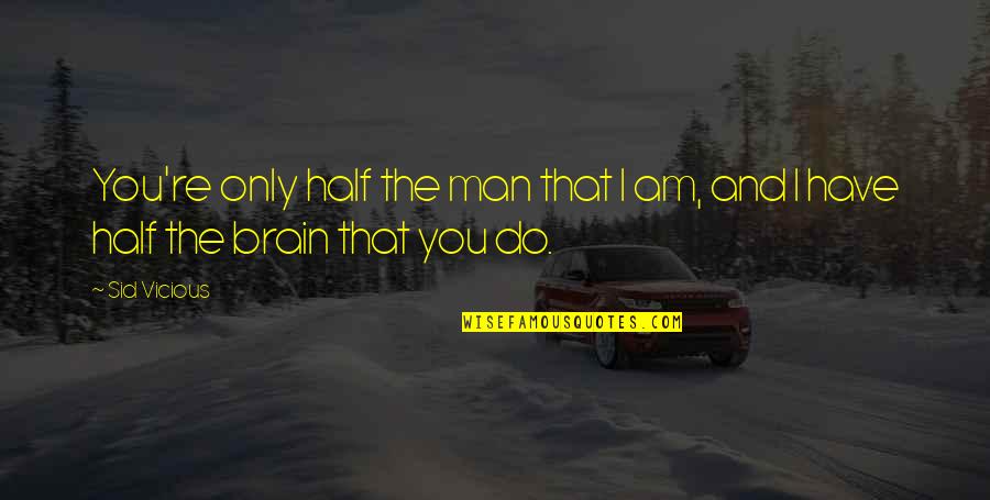 Wwe Funny Quotes By Sid Vicious: You're only half the man that I am,