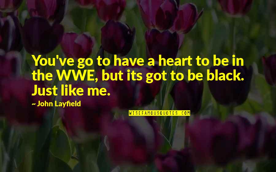 Wwe Wrestling Quotes By John Layfield: You've go to have a heart to be