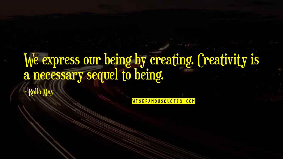 Wworld Quotes By Rollo May: We express our being by creating. Creativity is