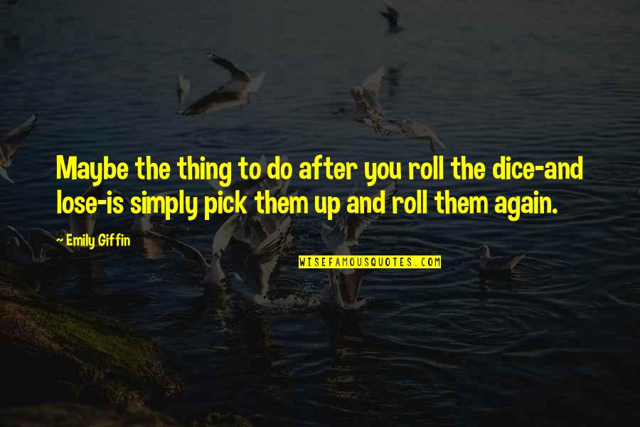 Www Hazrat Ali Urdu Quotes By Emily Giffin: Maybe the thing to do after you roll