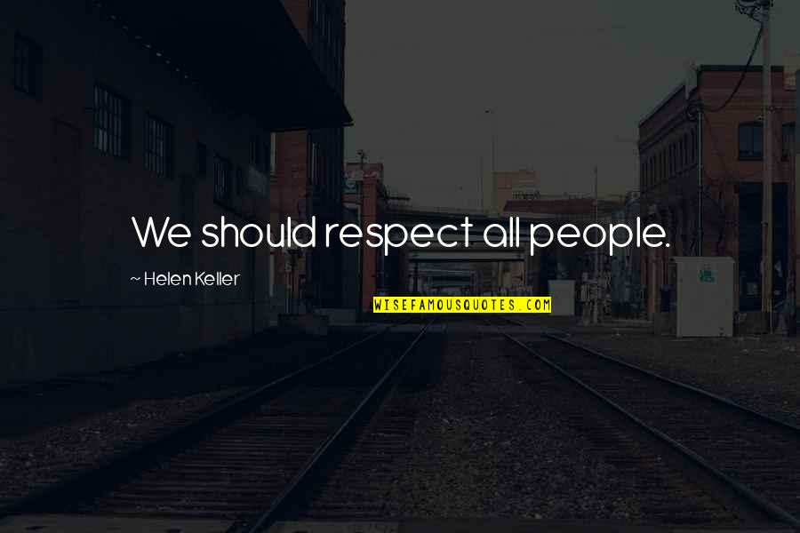 Wycliffe Country Quotes By Helen Keller: We should respect all people.