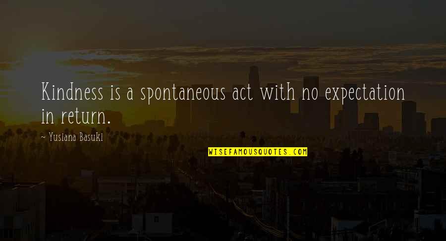 Wykonywane Quotes By Yusiana Basuki: Kindness is a spontaneous act with no expectation