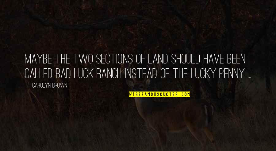 Wymark Saskatchewan Quotes By Carolyn Brown: Maybe the two sections of land should have