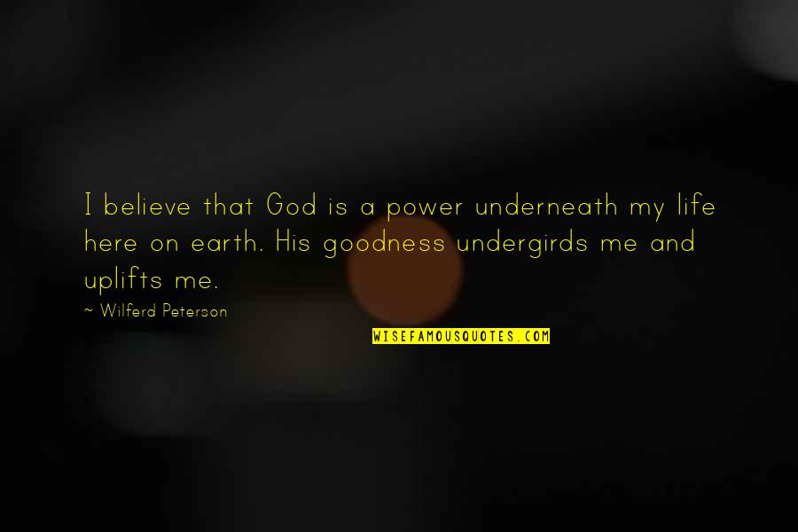 Wymark Saskatchewan Quotes By Wilferd Peterson: I believe that God is a power underneath