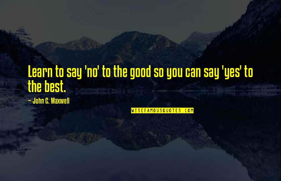 Wyrzucic In English Quotes By John C. Maxwell: Learn to say 'no' to the good so
