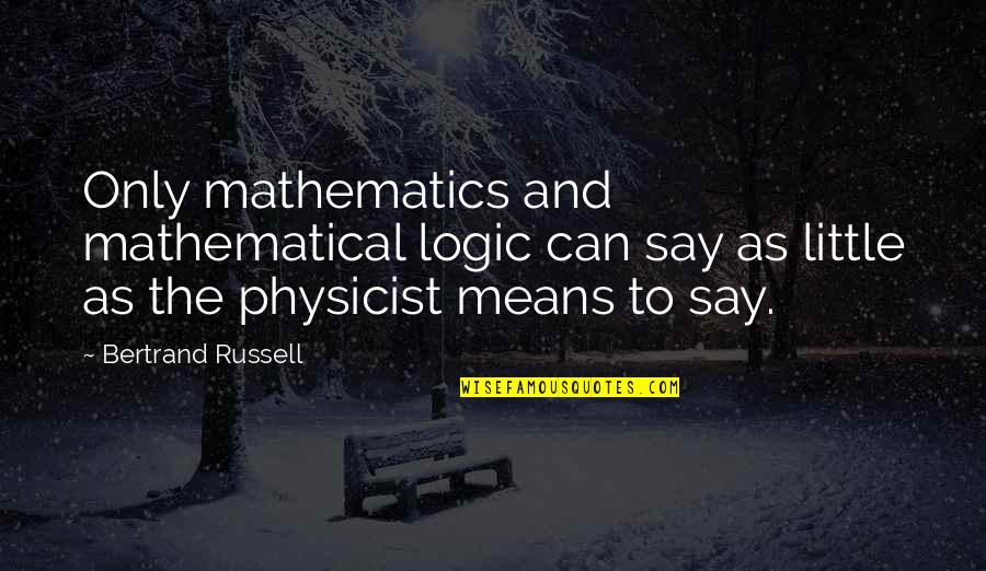 Wyshak Whitey Quotes By Bertrand Russell: Only mathematics and mathematical logic can say as