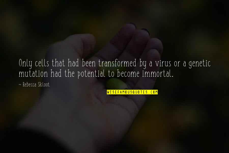 X-men Mutation Quotes By Rebecca Skloot: Only cells that had been transformed by a