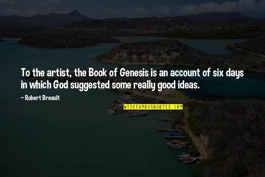 X3shops Quotes By Robert Breault: To the artist, the Book of Genesis is