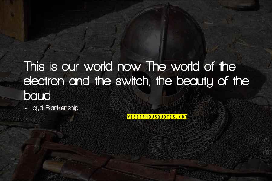 Xaaman Quotes By Loyd Blankenship: This is our world now The world of