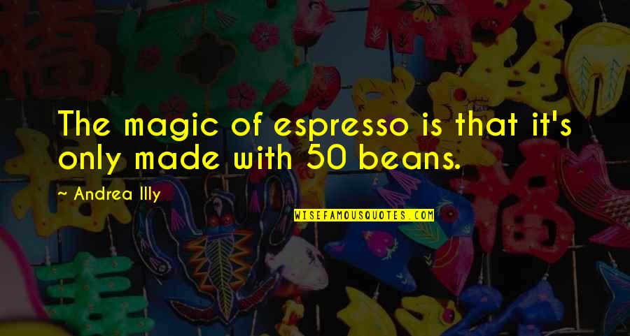 Xanadu Citizen Kane Quotes By Andrea Illy: The magic of espresso is that it's only