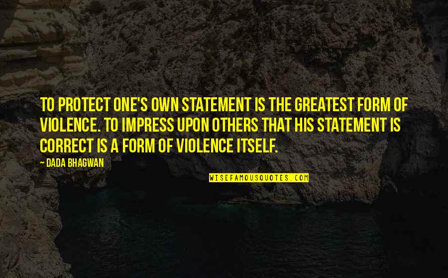 Xavi Soccer Quotes By Dada Bhagwan: To protect one's own statement is the greatest