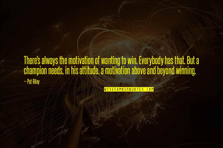 Xaxsah Quotes By Pat Riley: There's always the motivation of wanting to win.