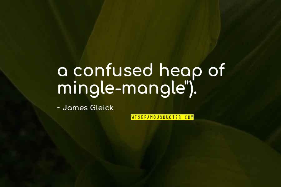 Xbuty Quotes By James Gleick: a confused heap of mingle-mangle").