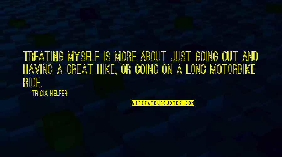 Xerez Cd Quotes By Tricia Helfer: Treating myself is more about just going out