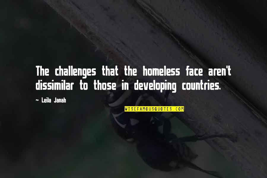 Xhilda Nushi Quotes By Leila Janah: The challenges that the homeless face aren't dissimilar