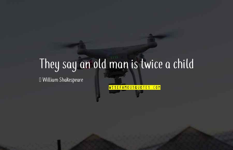 Xian Chow Quotes By William Shakespeare: They say an old man is twice a