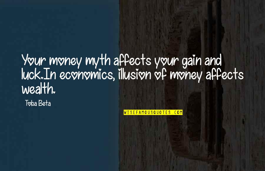 Xian Zhang Quotes By Toba Beta: Your money myth affects your gain and luck.In