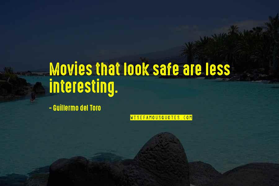 Xiaowulai Quotes By Guillermo Del Toro: Movies that look safe are less interesting.