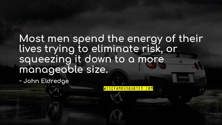 Ximenes De Cisneros Quotes By John Eldredge: Most men spend the energy of their lives