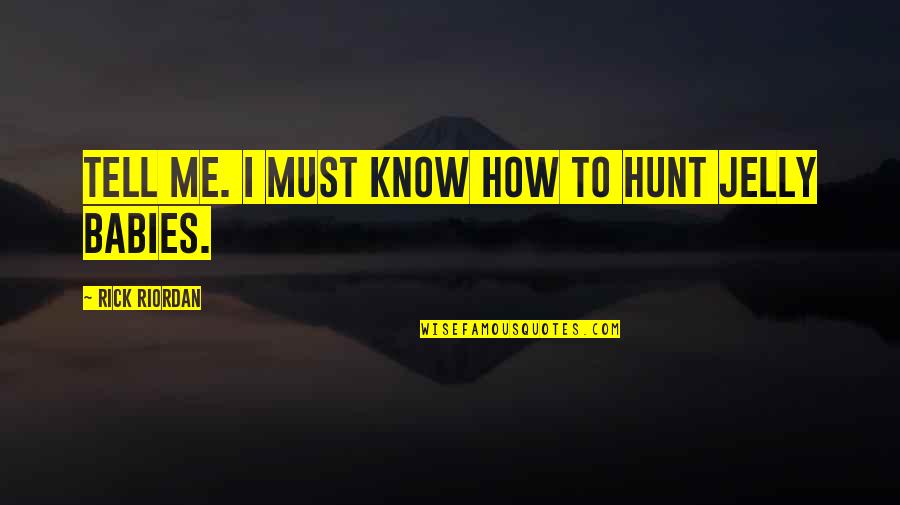 Xlu Quotes By Rick Riordan: Tell me. I must know how to hunt