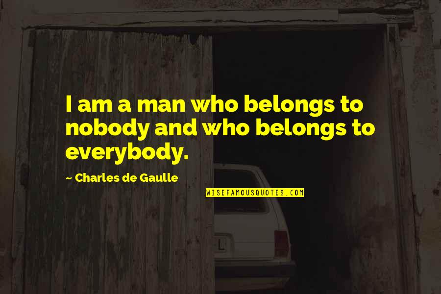 Xolani Kacela Quotes By Charles De Gaulle: I am a man who belongs to nobody