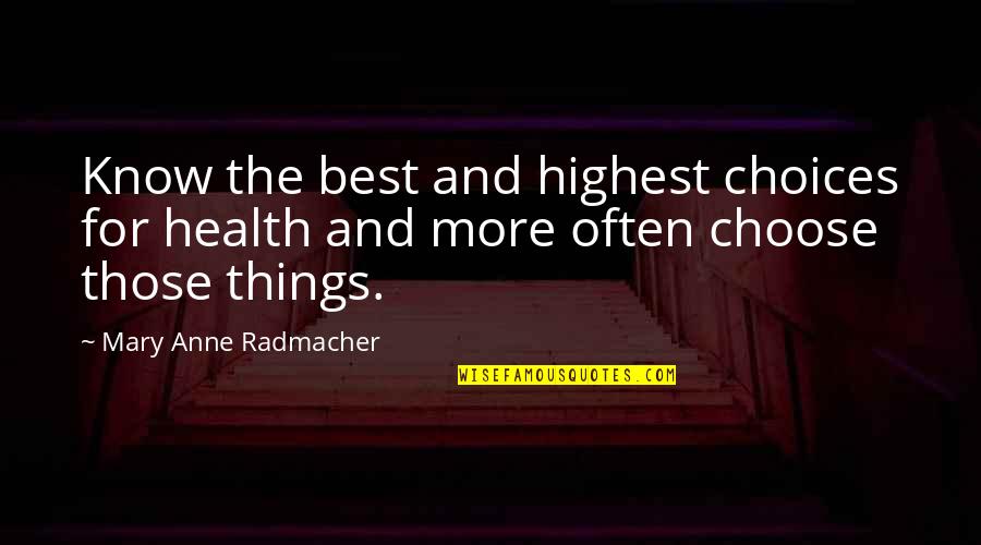 Xolani Kacela Quotes By Mary Anne Radmacher: Know the best and highest choices for health