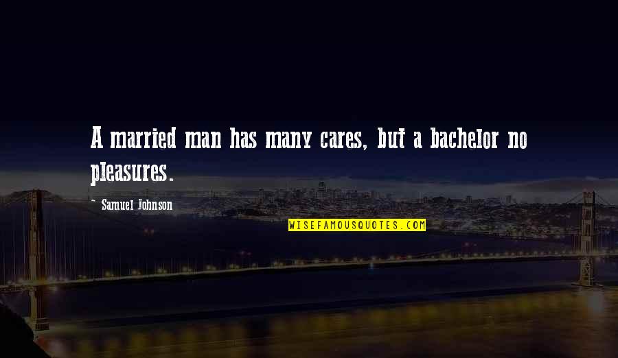 Xperience Quotes By Samuel Johnson: A married man has many cares, but a