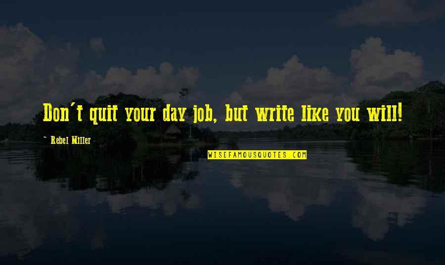 Xperiences Vacation Quotes By Rebel Miller: Don't quit your day job, but write like