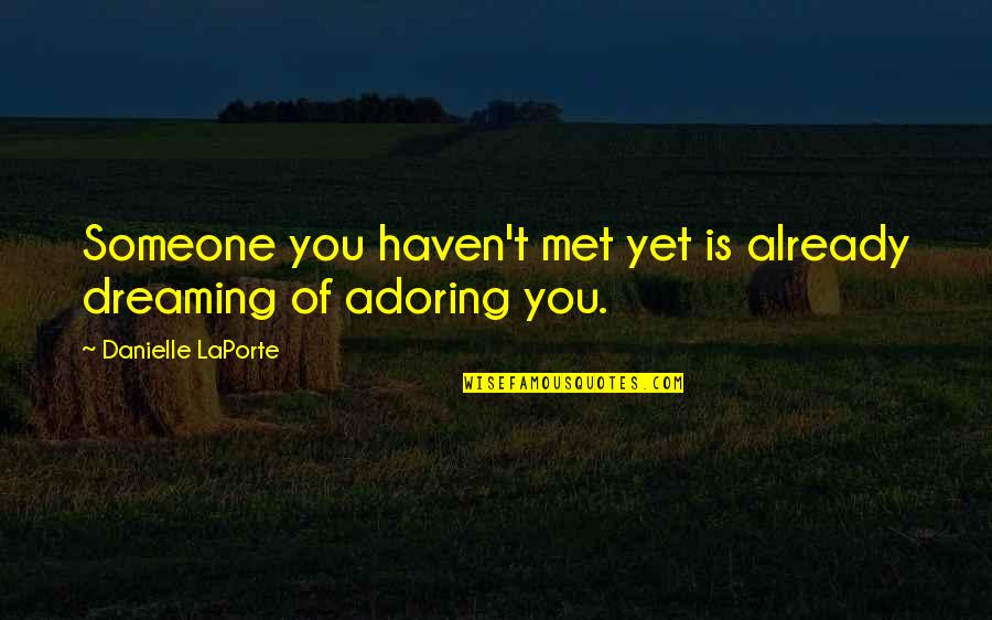 Xperimental San Luis Quotes By Danielle LaPorte: Someone you haven't met yet is already dreaming