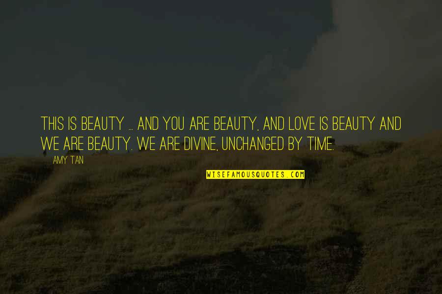 Xsp Quote Quotes By Amy Tan: This is beauty ... and you are beauty,