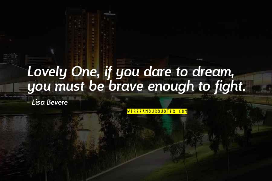 Xu Shu Quotes By Lisa Bevere: Lovely One, if you dare to dream, you