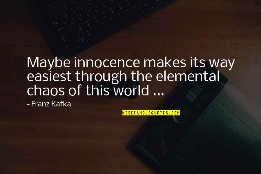 Xueqiao Shoes Quotes By Franz Kafka: Maybe innocence makes its way easiest through the