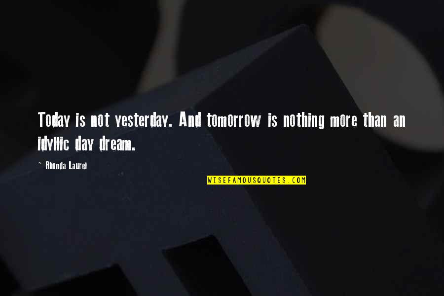 Xueqinwu Quotes By Rhonda Laurel: Today is not yesterday. And tomorrow is nothing