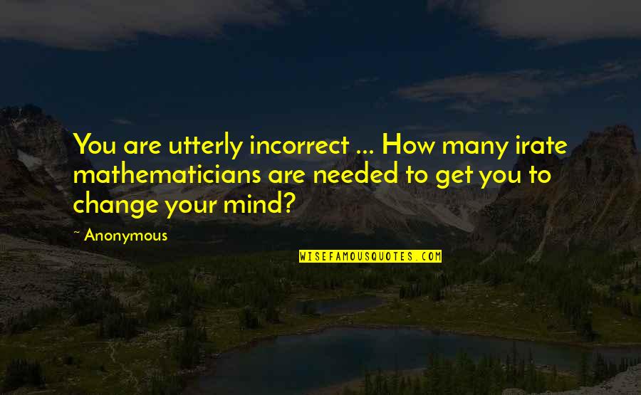 Xuraman Adinin Quotes By Anonymous: You are utterly incorrect ... How many irate