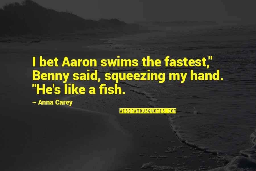 Xwebun Quotes By Anna Carey: I bet Aaron swims the fastest," Benny said,