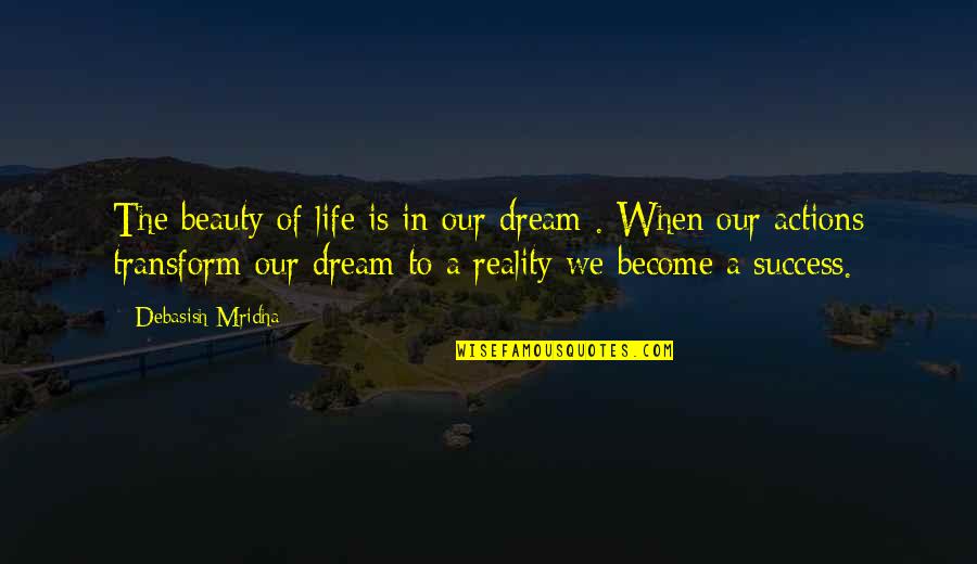 Xwebun Quotes By Debasish Mridha: The beauty of life is in our dream