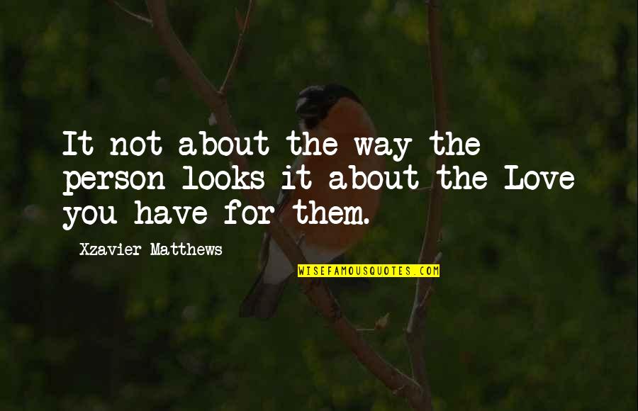 Xzavier Quotes By Xzavier Matthews: It not about the way the person looks