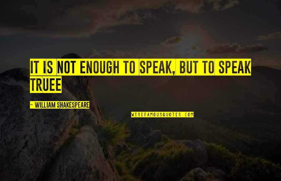 Y Por Eso Rompimos Quotes By William Shakespeare: it is not enough to speak, but to