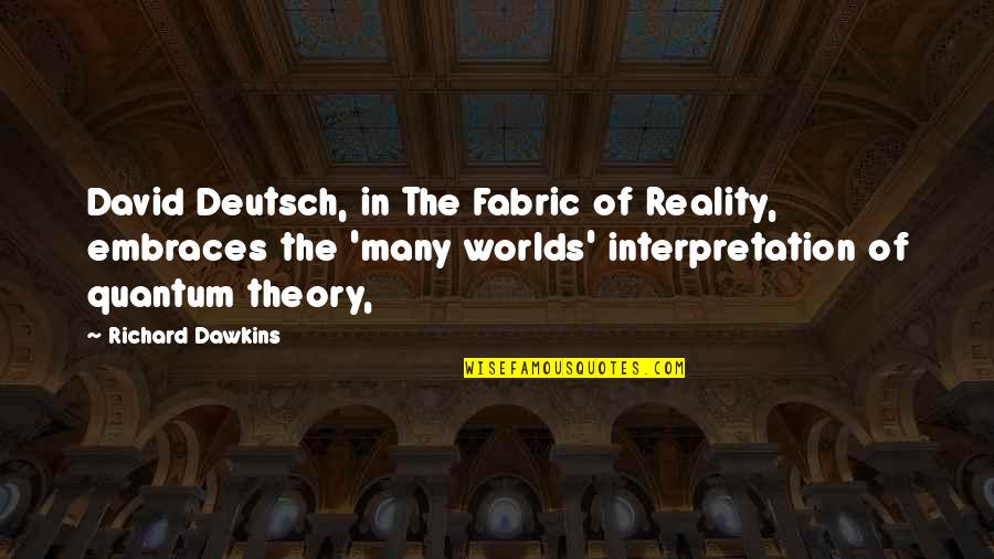 Ya Pnr Quotes By Richard Dawkins: David Deutsch, in The Fabric of Reality, embraces