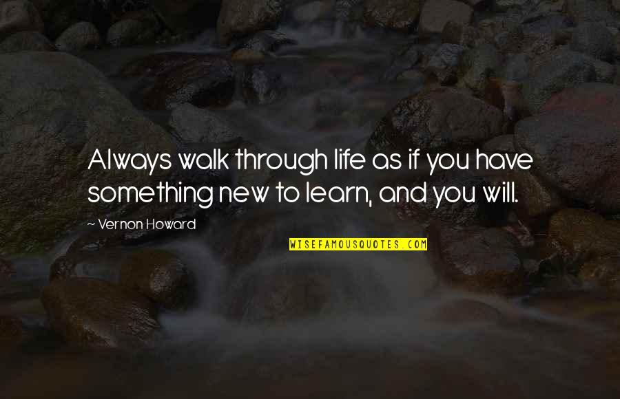 Yaam Quotes By Vernon Howard: Always walk through life as if you have