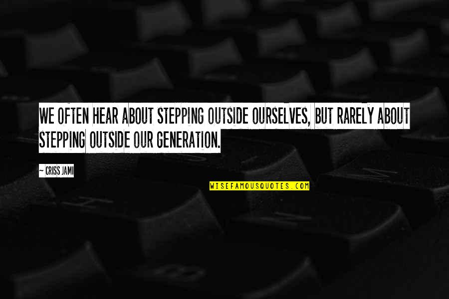 Yacking It Up Quotes By Criss Jami: We often hear about stepping outside ourselves, but