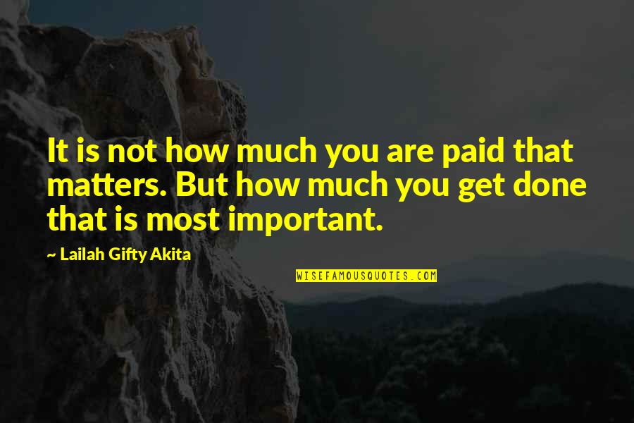 Yaddashthaye Alam Quotes By Lailah Gifty Akita: It is not how much you are paid