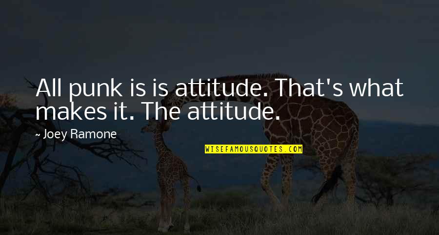 Yaduvanshi Technical Quotes By Joey Ramone: All punk is is attitude. That's what makes