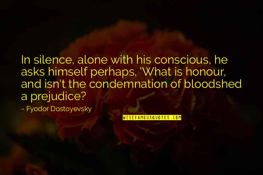 Yagas Quotes By Fyodor Dostoyevsky: In silence, alone with his conscious, he asks